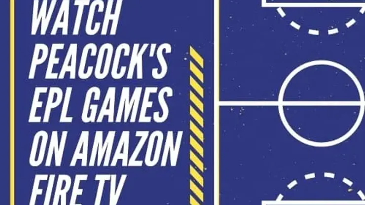 How to watch Peacock's Premier League games on  Fire - World