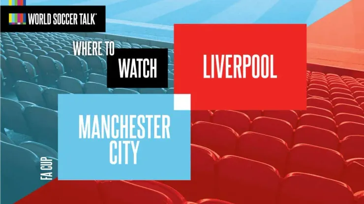 Where to find Man City vs Liverpool on US TV World Soccer Talk