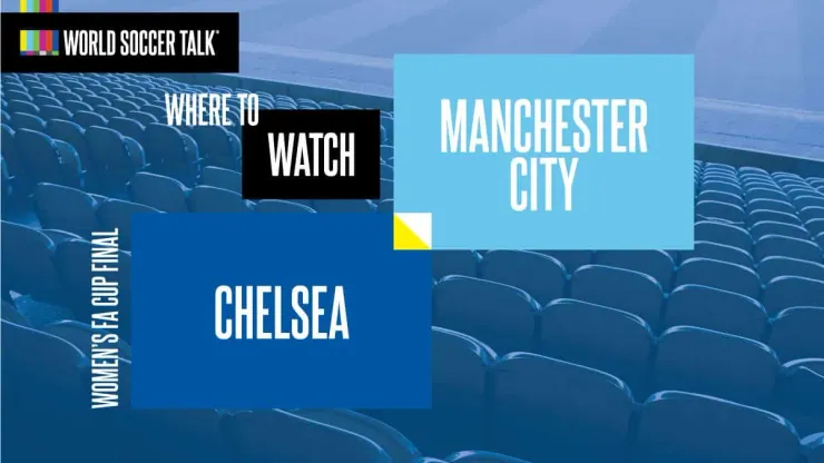 Where to find Chelsea vs. Man City Women s FA Cup Final on TV