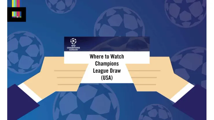 How to watch the UEFA Champions League Draw World Soccer Talk