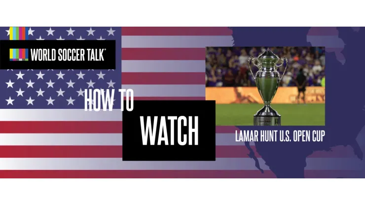 How to watch the US Open Cup on US TV - World Soccer Talk