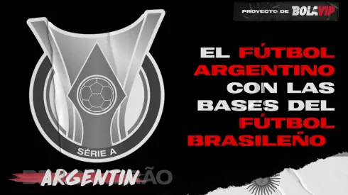 El Argentinão: así sería el fútbol argentino con las bases del fútbol brasileño