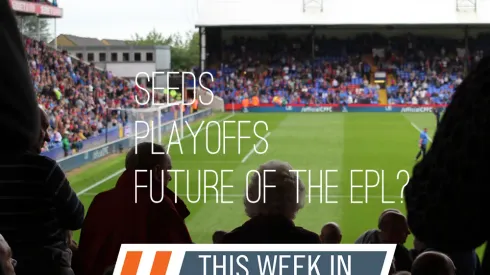 World Cup Seeding, EPL Players of the Future & Playoffs In Soccer (This Week In Soccer)