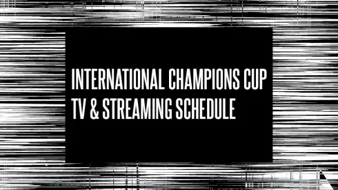 International Champions Cup TV Schedule