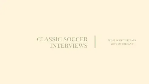 Classic soccer interviews from world football