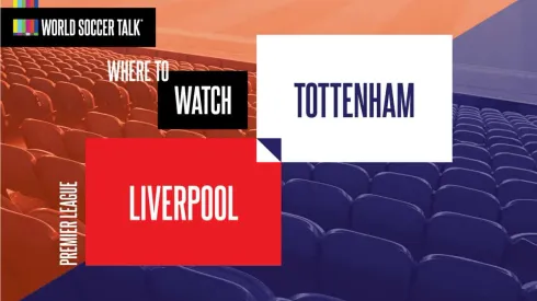 Where to find Liverpool vs. Spurs on US TV