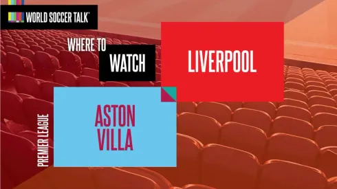Where to find Aston Villa vs. Liverpool on US TV