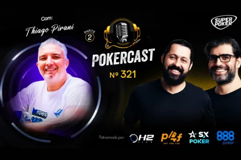 Pokercast 321 exibe segunda parte da conversa com Thiago Pirani