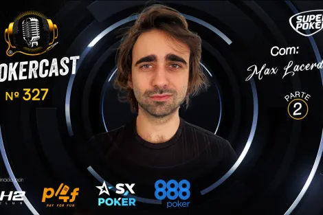 Pokercast 327 exibe segunda parte da conversa com Max Lacerda