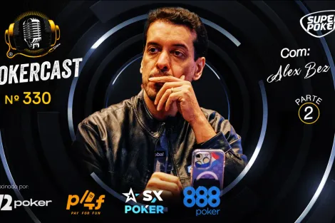 Pokercast 330 exibe segunda parte da entrevista com Alex Bez