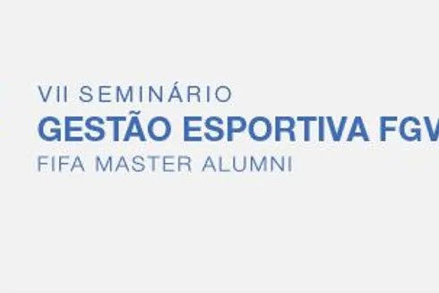 VII Seminário Gestão Esportiva FGV/FIFA/CIES
