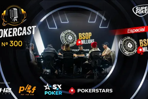 Pokercast 300 focou nas ações decisivas do BSOP Millions
