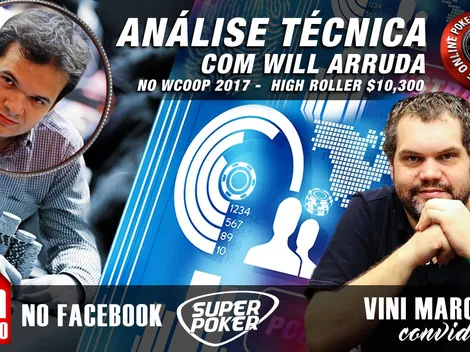 Vini Marques recebe Will Arruda no Análise Técnica para comentar High Roller do WCOOP