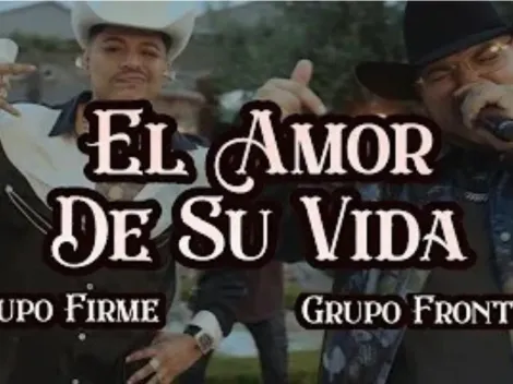 Así es la letra de "El amor de su vida" de Grupo Frontera