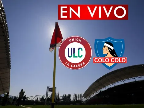 EN VIVO | Unión La Calera vs. Colo Colo, transmisión en directo