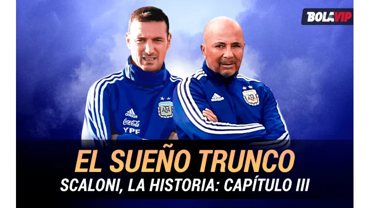 La historia de Scaloni, capítulo III: "El sueño trunco"