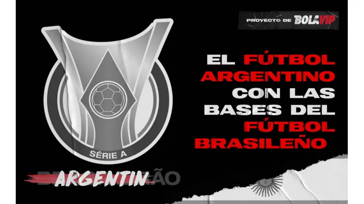 El Argentinão: así sería el fútbol argentino con las bases del fútbol brasileño