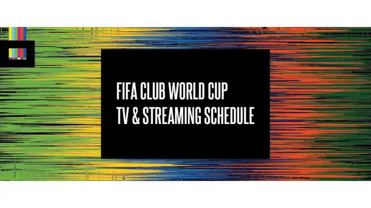 Club World Cup TV Schedule and Streaming Links - World Soccer Talk