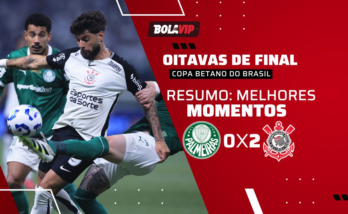 Resumo completo: Corinthians vence Palmeiras por 2 a 0 no Allianz Parque e avança na Copa Betano do Brasil