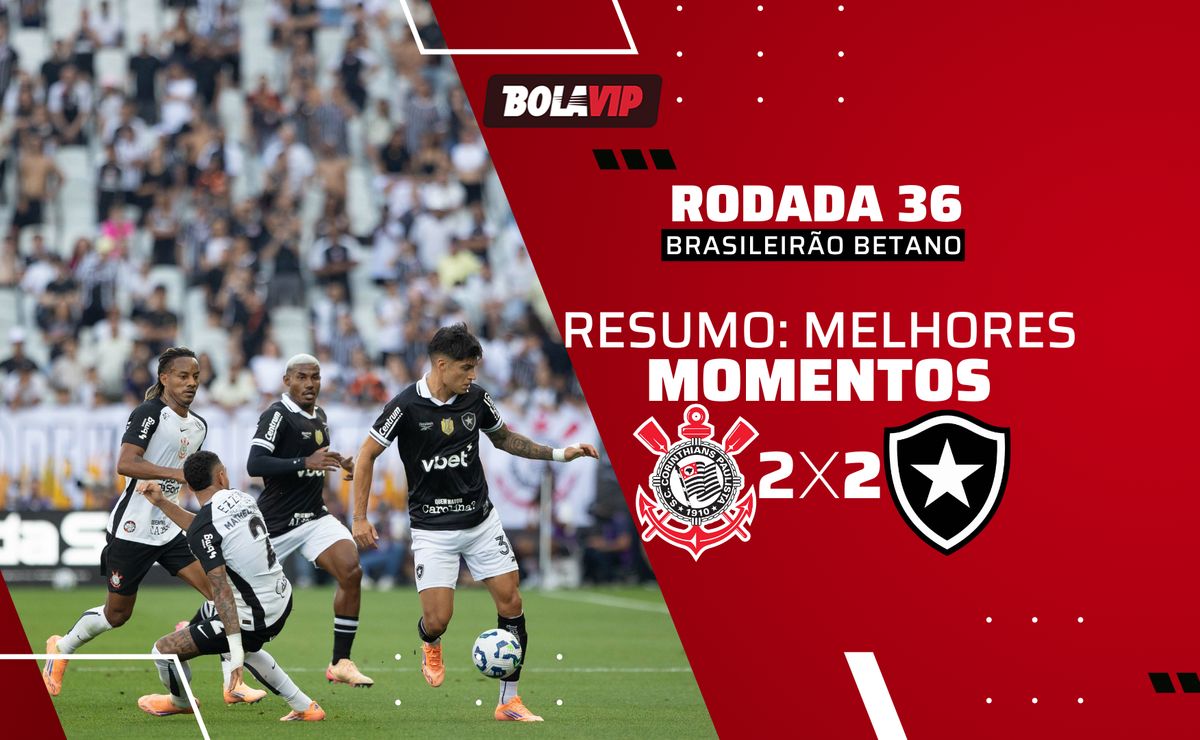 Corinthians 2 x 2 Botafogo: Resumo completo do jogo pelo Brasileirão Betano