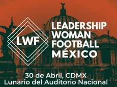 Leadership Woman Football, el congreso que RECIBIRÁ México para impulsar el futbol femenil