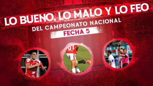 Lo bueno, lo malo y lo feo de la quinta fecha del Campeonato Nacional.