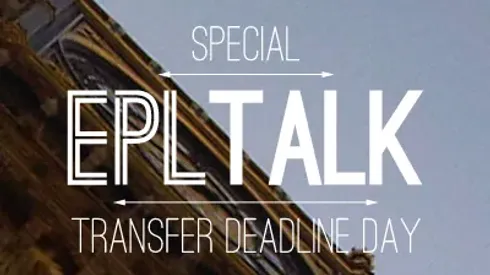 Transfer Deadline Day (EPL Talk Special Podcast)