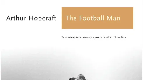 Book Review: Arthur Hopcraft's Classic, 'The Football Man'