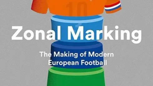 Zonal Marking: From Ajax to Zidane, the Making of Modern Soccer