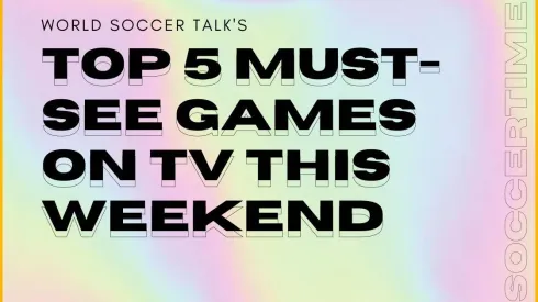 Top 5 must-see soccer games on TV this weekend; May 7, 2021