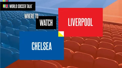 Where to watch Chelsea vs. Liverpool on US TV
