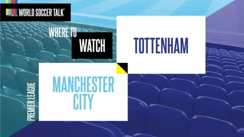 Where to find Man City vs. Spurs on US TV