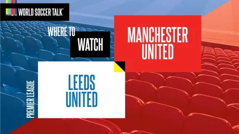 Where to find Leeds vs. Man United on US TV