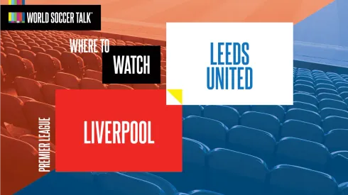 Where to find Liverpool vs Leeds on US TV