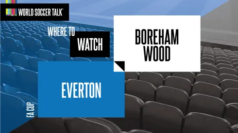 Where to find Everton vs. Boreham Wood on US TV