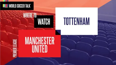 Where to find Man United vs. Spurs on US TV