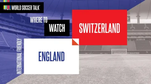 Where to find England vs. Switzerland on US TV