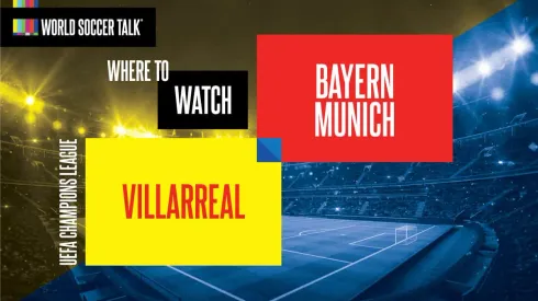 Where to find Villarreal vs. Bayern Munich on US TV