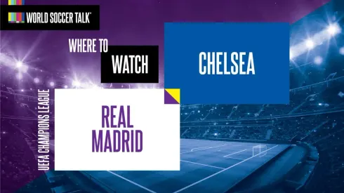 Where to find Real Madrid vs Chelsea on US TV