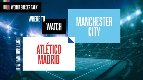 Where to find Atlético Madrid vs Manchester City on US TV