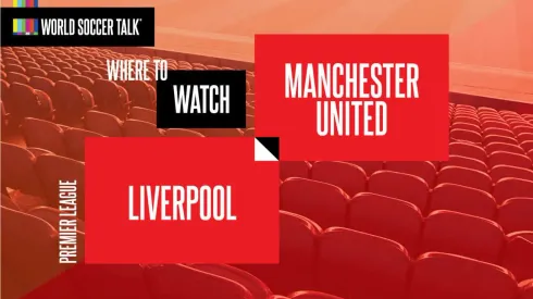 Where to find Liverpool vs. Man United on US TV