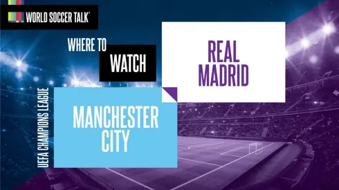 Where to find Manchester City vs. Real Madrid on US TV