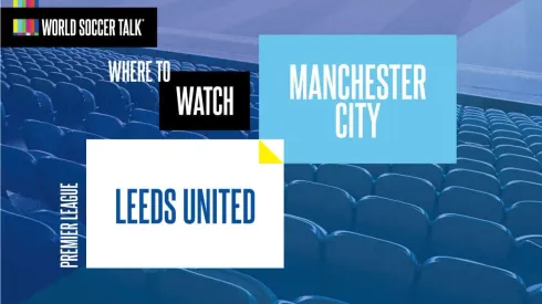 Where to find Leeds vs. Man City on US TV