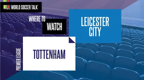 Where to find Spurs vs. Leicester on US TV
