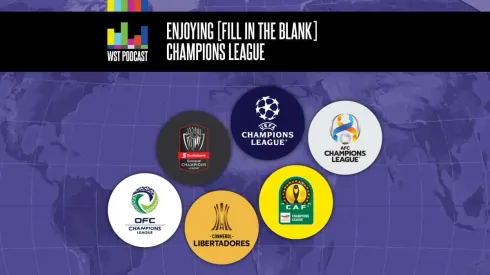 Enjoying (fill in the blank) Champions League: WST Podcast