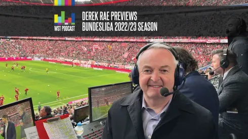 Derek Rae Previews the 2022/23 Bundesliga: WST Podcast