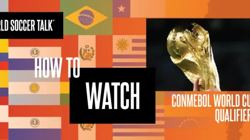 How to watch CONMEBOL World Cup Qualifying