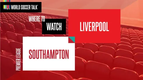 Where to find Southampton vs. Liverpool on US TV
