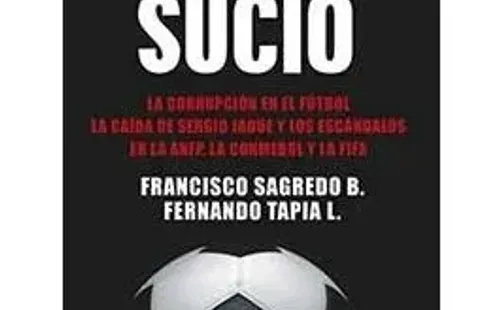“Juego Sucio” es el libro en el que Francisco Sagredo y Fernando Agustín Tapia relatan la caída de Sergio Jadue y el escándalo de corrupción en Conmebol.