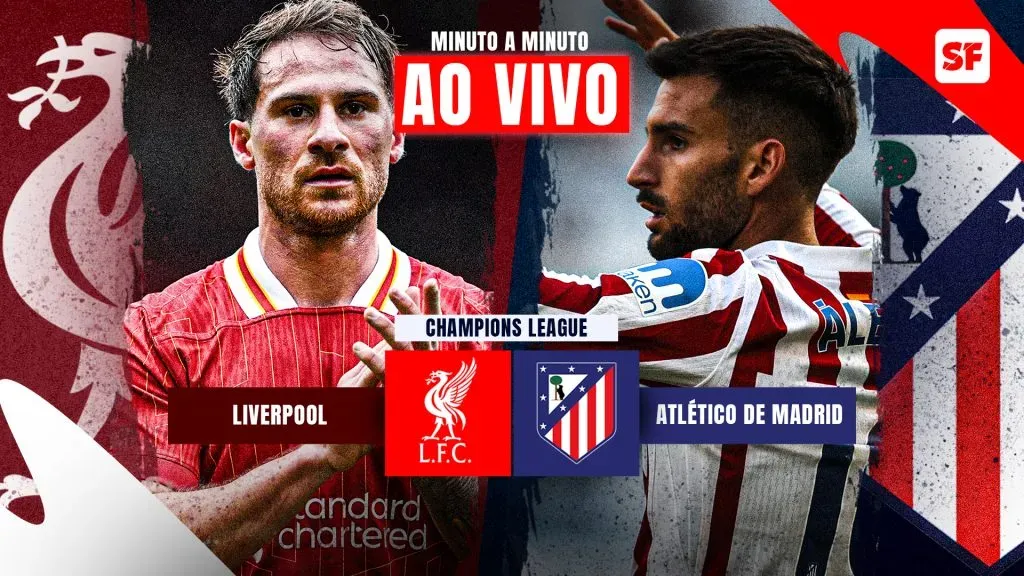 Liverpool x Atlético Madrid: onde assistir ao vivo jogo da Champions League